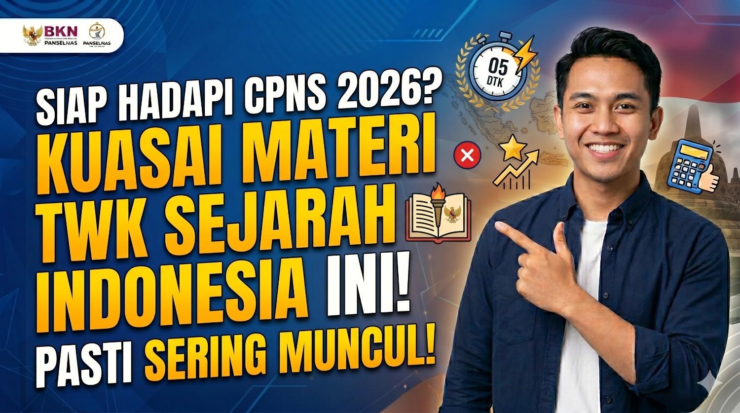 Siap Hadapi CPNS 2026? Kuasai Materi TWK Sejarah Indonesia Ini Pasti Sering Muncul!